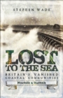 Image for Lost to the Sea: Britain&#39;s Vanished Coastal Communities: Norfolk and Suffolk