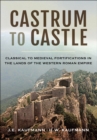 Image for Castrum to Castle: Classical to Medieval Fortifications in the Lands of the Western Roman Empire