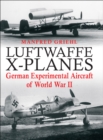 Image for Luftwaffe X-planes: German experimental and prototype planes of World War II