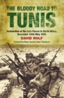 Image for The bloody road to Tunis: destruction of the Axis forces in North Africa : November 1942-May 1943
