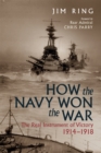 Image for How the Navy Won the War: The Real Instrument of Victory 1914-1918