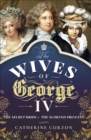 Image for Wives of George IV: The Secret Bride and the Scorned Princess