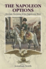 Image for The Napoleon options: alternate decisions of the Napoleonic Wars
