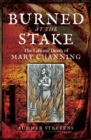 Image for Burned at the stake: the life and death of Mary Channing