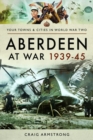Image for Aberdeen at War 1939-45