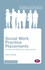 Image for Social Work Practice Placements : Critical and Reflective Approaches