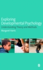 Image for Exploring developmental psychology: understanding theory and methods