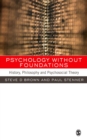 Image for Psychology without foundations: history, philosophy and psychosocial theory