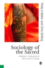Image for Sociology of the sacred: religion, embodiment and social change
