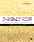 Image for Achieving your award in education and training: a practical guide to successful teaching in the education and skills sector