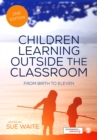 Image for Children learning outside the classroom  : from birth to eleven