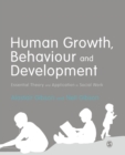 Image for Human growth, behaviour and development  : essential theory and application in social work