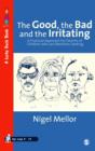 Image for The good, the bad and the irritating: a practical approach for parents of children who are attention seeking
