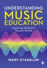 Image for Understanding Music Education : Exploring Children&#39;s Musical Worlds