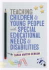 Teaching children & young people with special educational needs & disabilities - Martin-Denham, Sarah