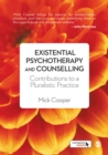 Existential psychotherapy and counselling: contributions to a pluralistic practice - Cooper, Mick