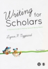 Image for Writing for Scholars: A Practical Guide to Making Sense &amp; Being Heard
