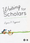 Image for Writing for scholars: a practical guide to making sense &amp; being heard