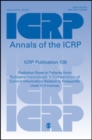 Image for ICRP Publication 128 : Radiation Dose to Patients from Radiopharmaceuticals: a Compendium of Current Information Related to Frequently Used Substances