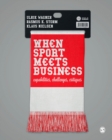 Image for When sport meets business  : capabilities, challenges, critiques