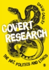 Image for Covert research: the art, politics and ethics of undercover fieldwork