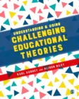 Image for Understanding and Using Challenging Educational Theories