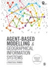 Image for Agent-Based Modelling and Geographical Information Systems