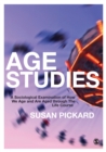 Image for Age studies: a sociological examination of how we age and are aged through the life course