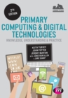 Image for Primary computing &amp; digital technologies  : knowledge, understanding &amp; practice