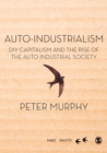 Image for Auto-industrialism  : DIY Capitalism and the rise of the auto-industrial society