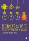 Image for Beginner&#39;s guide to reflective practice in nursing