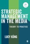 Image for Strategic management in the media: theory and practice