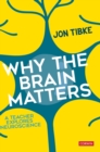 Image for Why the brain matters  : a teacher explores neuroscience