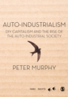 Image for Auto-industrialism: DIY Capitalism and the rise of the auto-industrial society