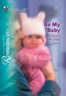 Image for Be my baby / by Holly Jacobs.