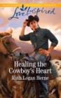 Image for Healing the cowboy&#39;s heart