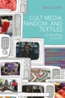 Image for Cult Media, Fandom, and Textiles