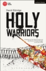 Image for Holy warriors: a fantasia on the Third Crusade and the history of violent struggle in the Holy Lands
