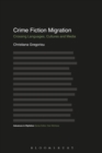 Image for Crime fiction migration: crossing languages, cultures and media