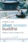 Image for Silver screen Buddha: Buddhism in Asian and Western film