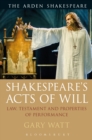 Image for Shakespeare&#39;s acts of will: law, testament and properties of performance