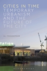 Image for Cities in Time: Temporary Urbanism and the Future of the City