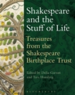 Image for Shakespeare and the stuff of life  : treasures from the Shakespeare Birthplace Trust