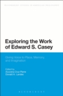 Image for Exploring the Work of Edward S. Casey