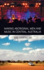 Image for Making Aboriginal men and music in Central Australia