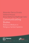 Image for Commun(icat)ing bodies: body as a medium in religious symbol systems : Band 11