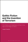 Image for Gothic fiction and the invention of terrorism  : the politics and aesthetics of fear in the age of the reign of terror