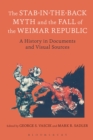 Image for The stab-in-the-back myth and the fall of the Weimar Republic: a history in documents and visual sources