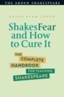 Image for ShakesFear and how to cure it: the complete handbook for teaching Shakespeare
