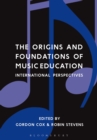 Image for The origins and foundations of music education  : international perspectives